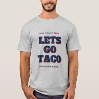 Let's Go Taco T-Shirt - USA Patriotic Trump-Inspir