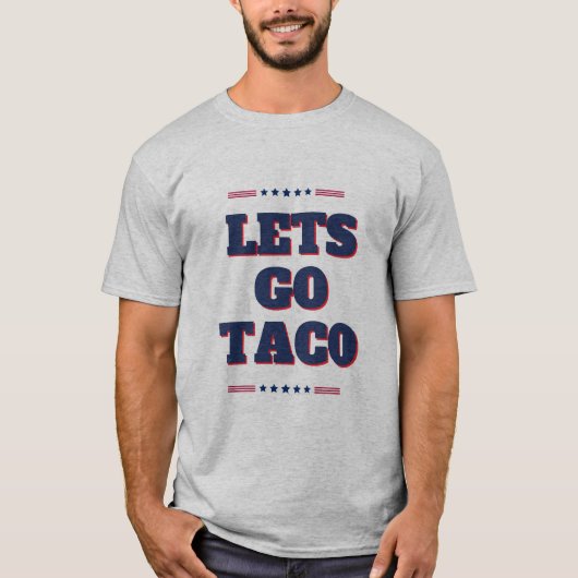 Let's Go Taco T-Shirt - USA Patriotic Trump-Inspir Tシャツ (正面)
