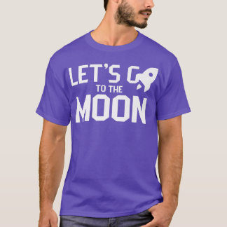 Let's go to the moon Moons Landing Space Eplore  Tシャツ