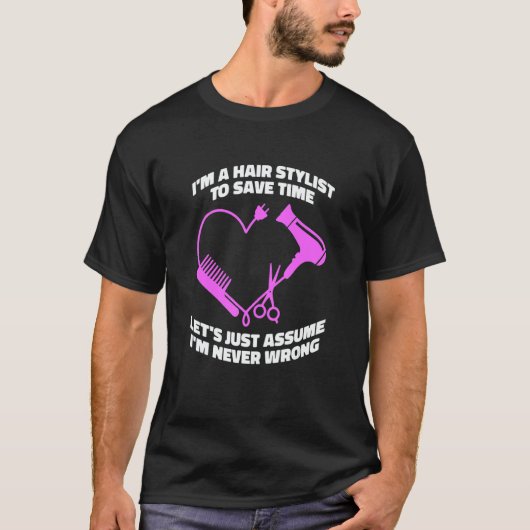 Let's Just Assume I'm Never Wrong Hair Salon Hai Tシャツ (正面)