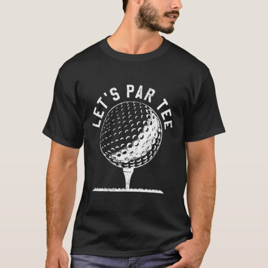 Lets Par Tee Shirt Funny Golf Player Gift Tシャツ (正面)