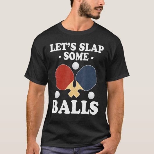 Lets Slap Some Balls Ping Pong Tシャツ (正面)
