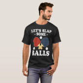 Lets Slap Some Balls Ping Pong Tシャツ (正面フル)