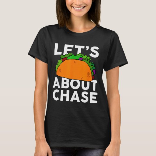 Lets Taco About Chase Name Shirt Taco Gift  Tシャツ (正面)