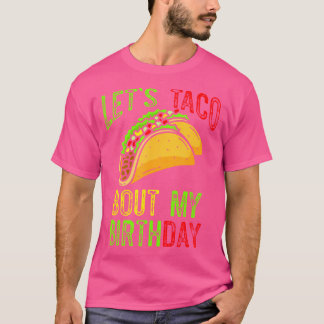 Let'S Taco About My Birthday Taco Birthday Taco Lo Tシャツ