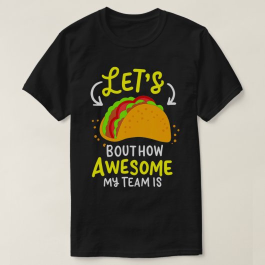 Lets Taco Bout How Awesome My Team Is Business Own Tシャツ (デザイン正面)