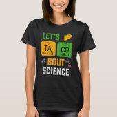 Let's Taco 'Bout Science Pun Teacher Science For M Tシャツ (正面)