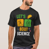 Let's Taco 'Bout Science Pun Teacher Science For M Tシャツ (正面)