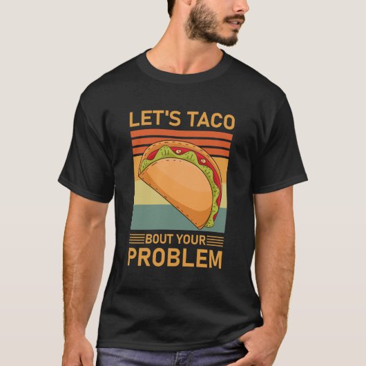 Let's Taco Bout your Problem - Funny Tacos Tシャツ (正面)