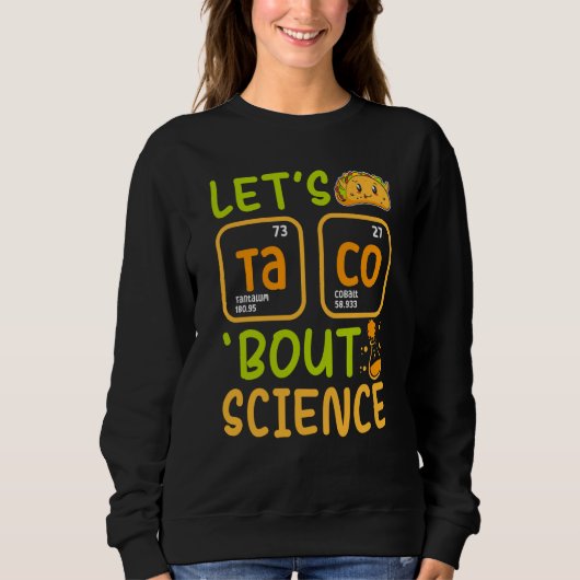 Lets Tacos Bout Science Chemistry Teacher Pun Stud スウェットシャツ (正面)