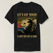 Letu2019s Eat Trash and Get Hit by a Car Possum Tシャツ (デザイン正面)