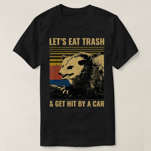 Letu2019s Eat Trash and Get Hit by a Car Possum Tシャツ (デザイン正面)