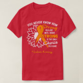 Leukemia Motivation Quote You Never Know How Stron Tシャツ (デザイン正面)