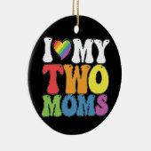 LGBTプライド私は私の2つのmomsゲイレズビアンサポートを愛する セラミックオーナメント (右)