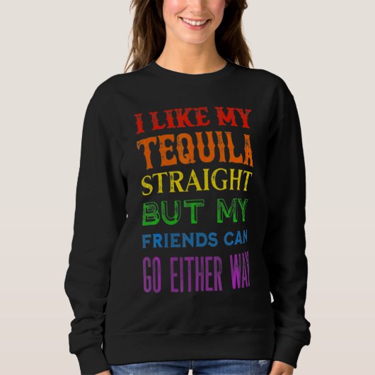 Lgbt Ally Tequila Straight Friends Goes スウェットシャツ (正面)