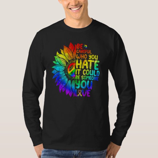 LGBT Be Careful Who You Hate It Could Be Someone Y Tシャツ (正面)