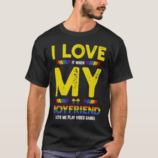 LGBT Gamer And I Love It When My Boyfriend Lets Me Tシャツ (正面)