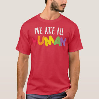 Lgbt We Are All Human Inspirational Rights Motivat Tシャツ