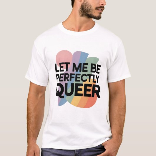 LGBTQのユーモアが詰まった「完璧にクィアでいさせて」 Tシャツ (正面)
