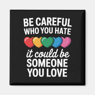 LGBTQ ゲイ プライド レインボー Be Careful Who You Hate マグネット