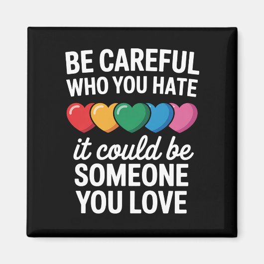 LGBTQ ゲイ プライド レインボー Be Careful Who You Hate マグネット (正面)
