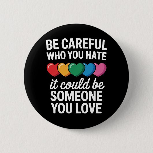 LGBTQ ゲイ プライド レインボー Be Careful Who You Hate 缶バッジ (正面)