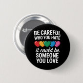 LGBTQ ゲイ プライド レインボー Be Careful Who You Hate 缶バッジ (正面&裏面)