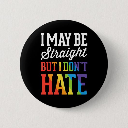 LGBTQ Ally私はまっすぐかもしれないが、私は嫌いではない 缶バッジ (正面)