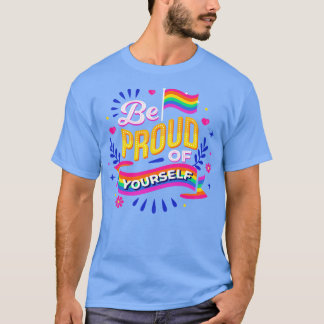 LGBTQ Be 誇りを持った Of YoursGayプライドレインボー Tシャツ