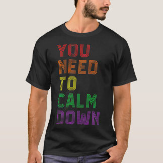 LGBTQ Rainbow Equality You Need To Calm Down Gay P Tシャツ