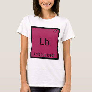 Lh - 左利きのためのおもしろエレメント化学記号Tシャツ Tシャツ