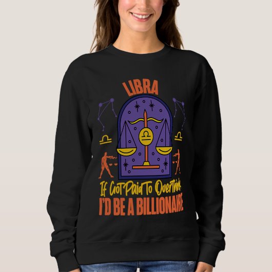 Libra Zodiac Got Paid To Overthink I'd Be A Billio スウェットシャツ (正面)