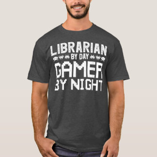 Librarian by Day Gamer by Night for Gaming Librari Tシャツ