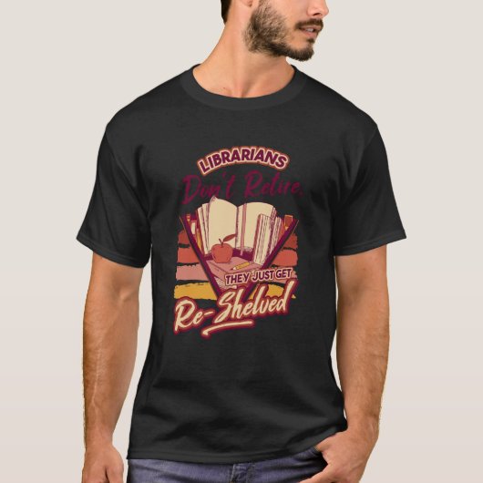 Librarian Don'T Retire They Re Shelved School Libr Tシャツ (正面)