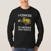 Licenced To Operate Tow Trucks Tow Truck Operator  Tシャツ (正面)