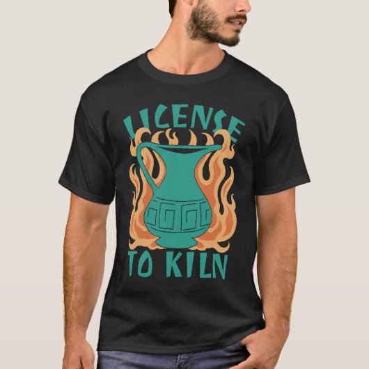 License To Kiln Pottery Quote Tシャツ (正面)