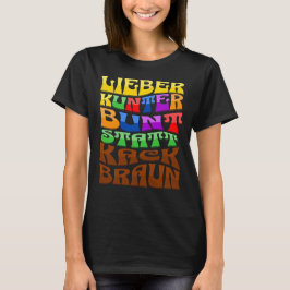 Lieber kunterbunt statt kackbraun tシャツ