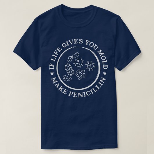 Life もし You Mold  Make Penicillin Science Bio Tシャツ (デザイン正面)