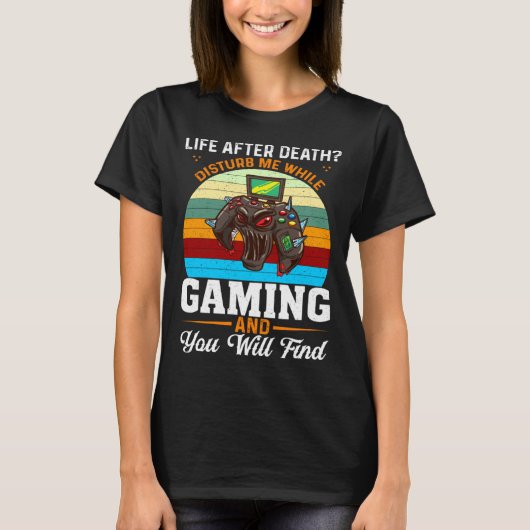 Life After Death Disturb Me While Gaming You Will  Tシャツ (正面)