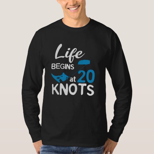 Life Begins 20 Knots Kiteboarding Windsurfing Surf Tシャツ (正面)