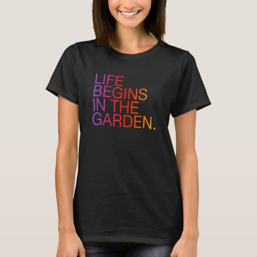 Life Begins In The Garden Gardening Slogan Tシャツ (正面)