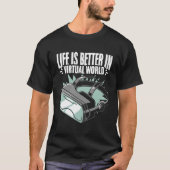 Life Better Vr Player Virtual Reality Gamer Vr Vid Tシャツ (正面)