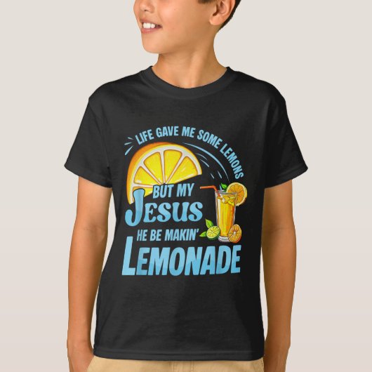 Life Gave Me Some Lemons But My Jesus He Be Making Tシャツ (正面)