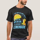 Life Gave Me Some Lemons But My Jesus He Be Making Tシャツ (正面)