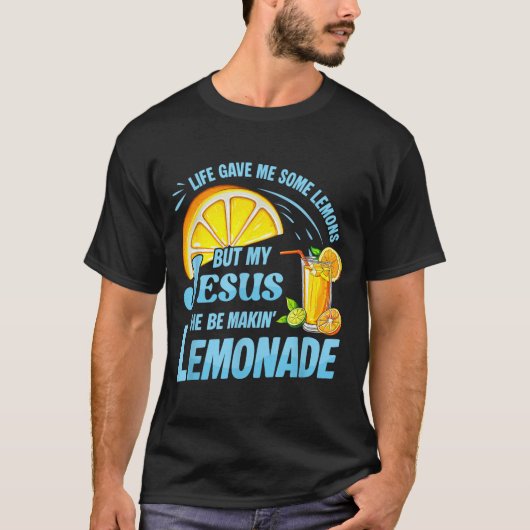Life Gave Me Some Lemons But My Jesus He Be Making Tシャツ (正面)