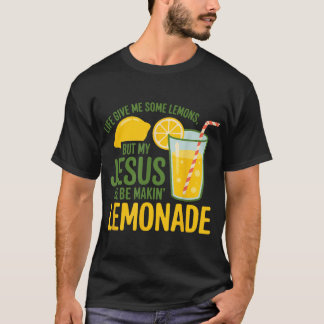 Life Gave Me Some Lemons But My Jesus He Be Making Tシャツ