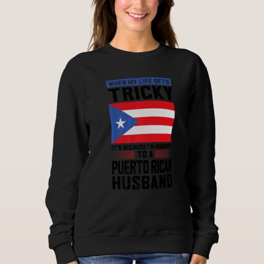 life gets tricky Puerto rican husband Puerto rico  スウェットシャツ (正面)