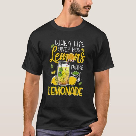 Life Gives You Lemons Make Lemonade Tシャツ (正面)