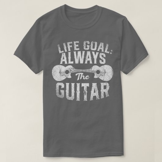 Life Goal Always The Guitar Music Funny Acoustic G Tシャツ (デザイン正面)