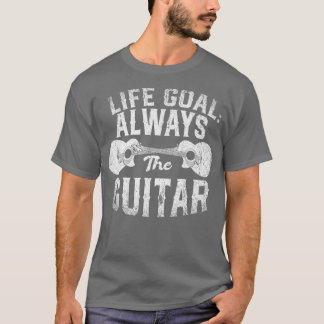 Life Goal Always The Guitar Music Funny Acoustic G Tシャツ
